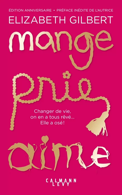 Mange Prie Aime - Elizabeth Gilbert - Calmann-Lévy