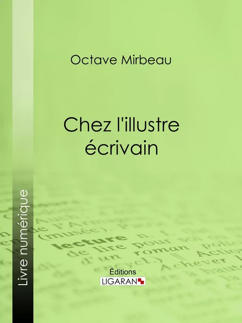 Chez l'illustre écrivain - Octave Mirbeau,  Ligaran - Ligaran