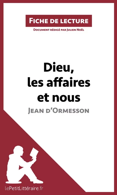 Dieu, les affaires et nous de Jean d'Ormesson (Fiche de lecture) -  lePetitLitteraire, Julien Noël - lePetitLitteraire.fr