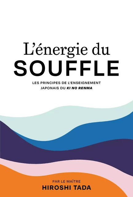 L'énergie du souffle - Ki No Renma - Maître Hiroshi Tada - Hachette Pratique