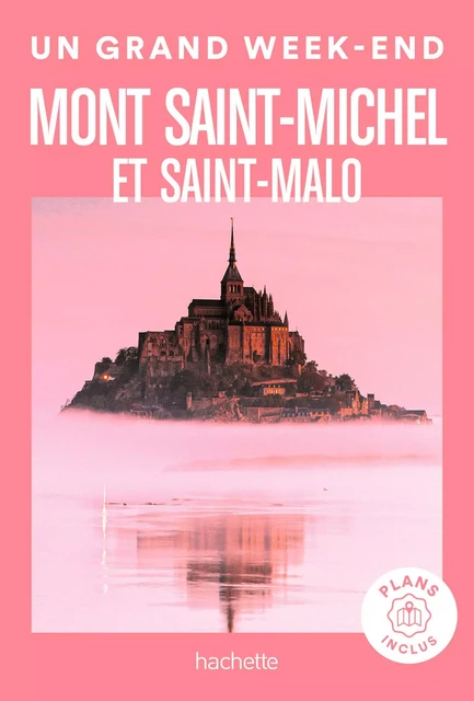 Mont Saint-Michel et Saint-Malo Un Grand Week-end -  Collectif - Hachette Tourisme