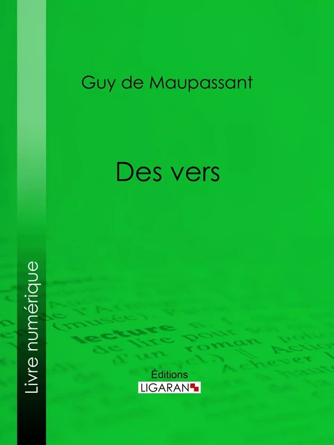 Des vers - Guy De Maupassant, Editions Ligaran - Ligaran