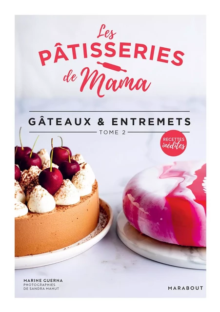 Les pâtisseries de Mama - Gâteaux &amp; entremets - Tome 2 - Marine Guerna,  Les pâtisseries de Mama - Marabout