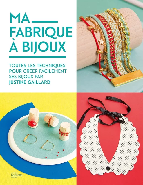 Ma fabrique à bijoux - Justine Gaillard - Hachette Pratique