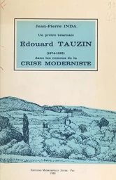 Un prêtre béarnais, Édouard Tauzin, dans les remous de la crise moderniste (1874-1925)