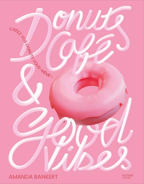 Donuts, café et good vibes - Amanda Bankert - Hachette Pratique