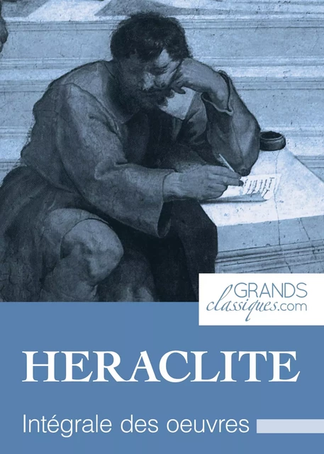 Héraclite -  Héraclite,  GrandsClassiques.com - GrandsClassiques.com