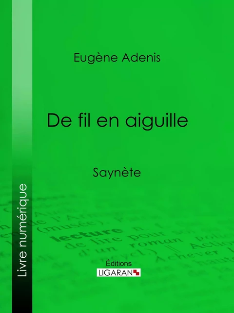 De fil en aiguille - Eugène Adenis, Editions Ligaran - Ligaran