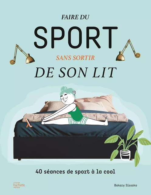 Faire du sport sans sortir de son lit - Bakary Sissako - Hachette Pratique