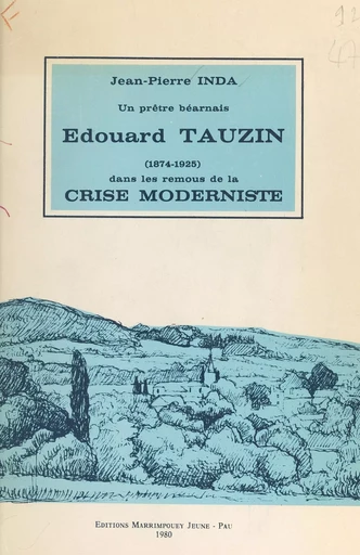 Un prêtre béarnais, Édouard Tauzin, dans les remous de la crise moderniste (1874-1925) - Jean Pierre Inda - FeniXX réédition numérique