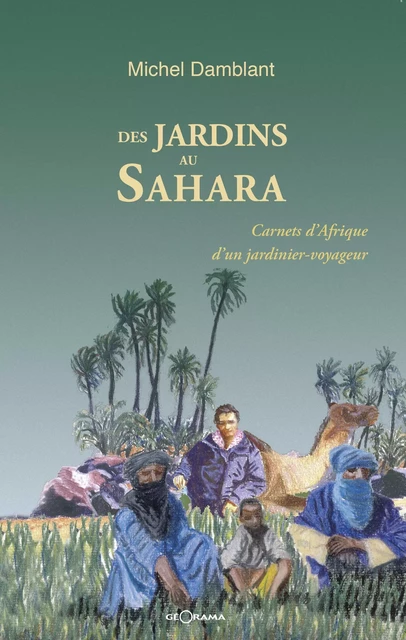 Des jardins au Sahara - Michel Damblant - Géorama Éditions