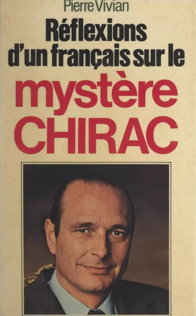 Réflexions d'un Français sur le mystère Chirac - Pierre Vivian - FeniXX réédition numérique