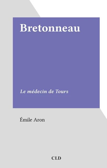 Bretonneau - Émile Aron - FeniXX réédition numérique