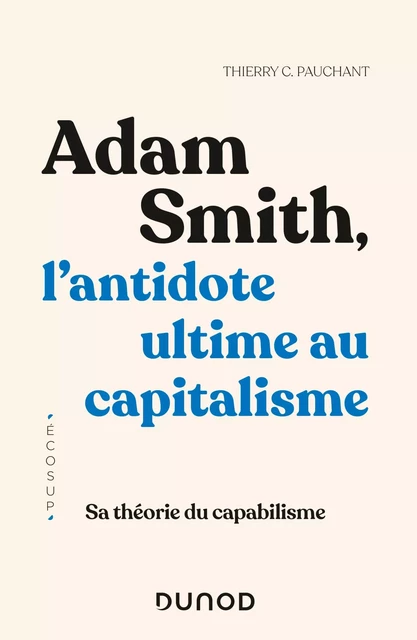 Adam Smith, l'antidote ultime au capitalisme - Thierry C. Pauchant - Dunod