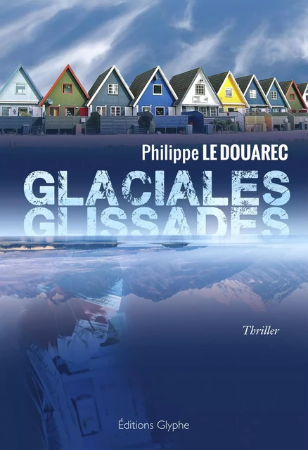 Glaciales glissades - Philippe Le Douarec - Glyphe