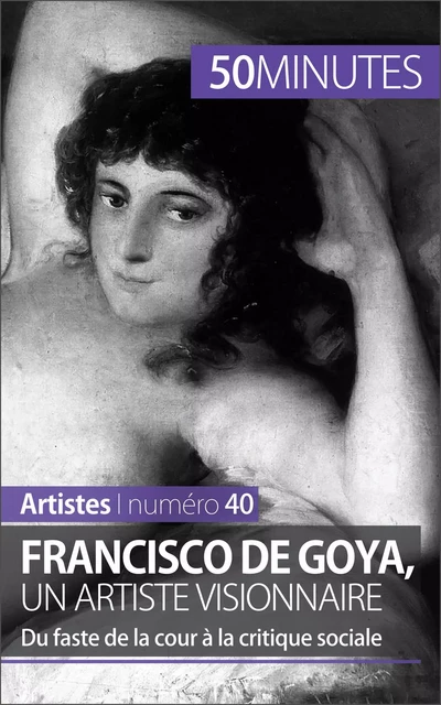 Francisco de Goya, un artiste visionnaire - Marie-Julie Malache,  50MINUTES - 50Minutes.fr