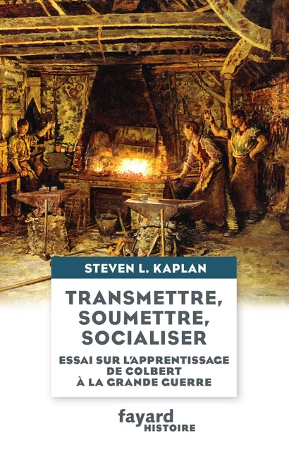 Transmettre, soumettre, socialiser - Steven L. Kaplan - Fayard