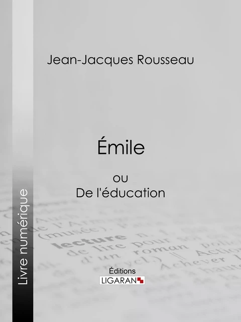 Emile - Jean-Jacques Rousseau,  Ligaran - Ligaran