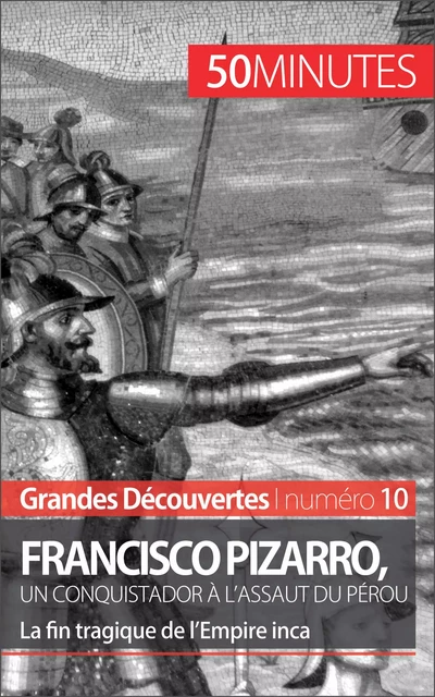 Francisco Pizarro, un conquistador à l'assaut du Pérou - Aude Cirier,  50MINUTES - 50Minutes.fr