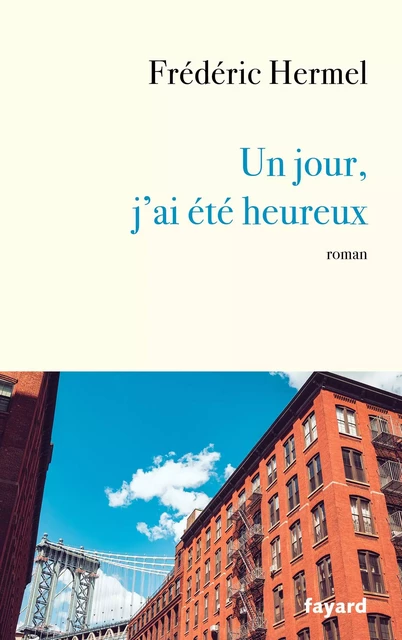 Un jour, j'ai été heureux - Frédéric Hermel - Fayard