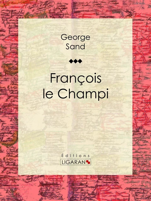 François le Champi - George Sand,  Ligaran - Ligaran