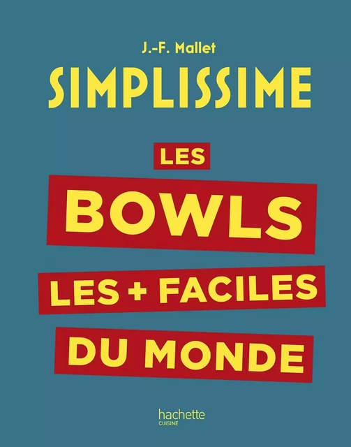 Simplissime : Les bowls les + faciles du monde - Jean-François Mallet - Hachette Pratique