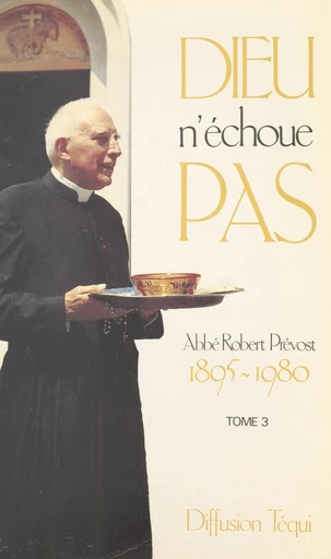 Dieu n'échoue pas (3) - Robert Prévost - FeniXX réédition numérique