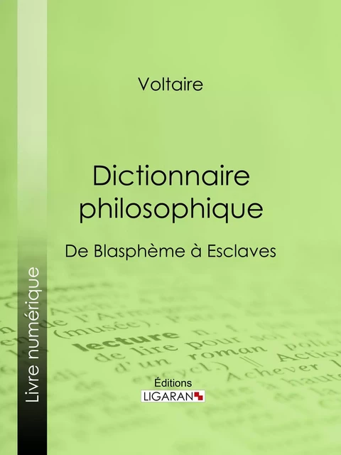 Dictionnaire philosophique - François Voltaire, Louis Moland - Ligaran