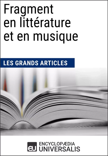 Fragment en littérature et en musique -  Encyclopaedia Universalis - Encyclopaedia Universalis