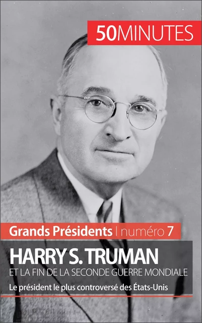 Harry S. Truman et la fin de la Seconde Guerre mondiale - Xavier De Weirt,  50MINUTES - 50Minutes.fr