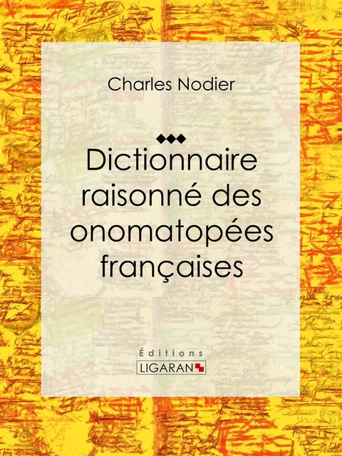 Dictionnaire raisonné des onomatopées françaises - Charles Nodier,  Ligaran - Ligaran