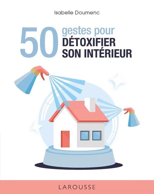 50 gestes pour détoxifier son intérieur - Isabelle Doumenc - Larousse