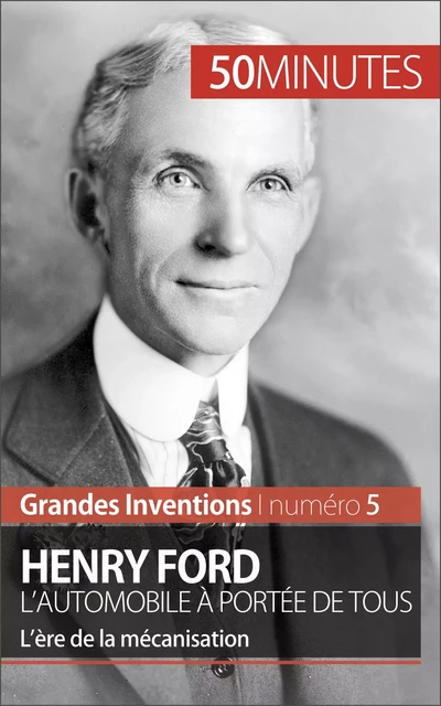 Henry Ford. L'automobile à portée de tous - Véronique Van Driessche,  50MINUTES - 50Minutes.fr