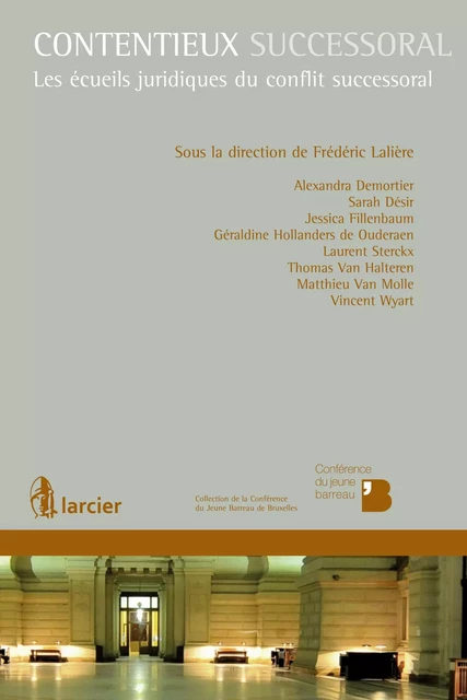 Contentieux successoral - Alexandra Demortier, Sarah Désir, Jessica Fillenbaum, Géraldine Hollanders de Ouderaen, Laurent Sterckx, Thomas Van Alteren, Matthieu Van Molle, Vincent Wyart - Éditions Larcier