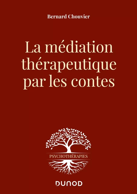 La médiation thérapeutique par les contes - Bernard Chouvier - Dunod