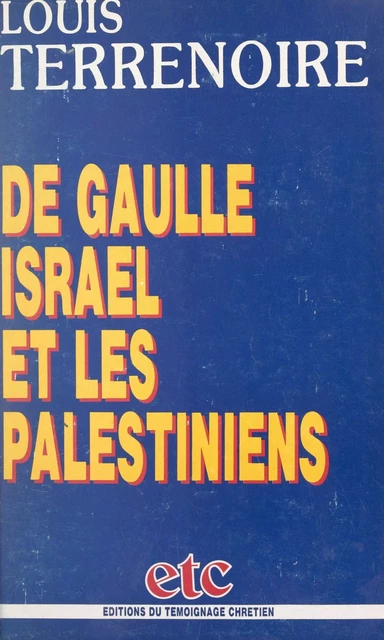 De Gaulle, Israël et les Palestiniens - Louis Terrenoire - FeniXX réédition numérique