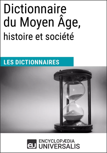 Dictionnaire du Moyen Âge, histoire et société -  Encyclopaedia Universalis - Encyclopaedia Universalis