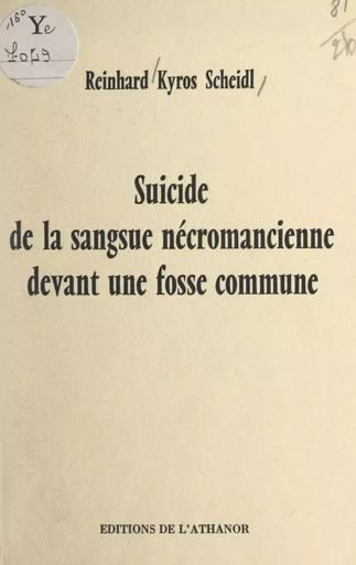 Suicide de la sangsue nécromancienne devant une fosse commune - Reinhard Kyros Scheidl - FeniXX réédition numérique