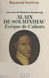 Au cœur de l'histoire du Quercy : Alain de Solminihac, évêque de Cahors (1593-1659)