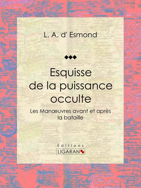 Esquisse de la puissance occulte - L. A. d' Esmond,  Ligaran - Ligaran