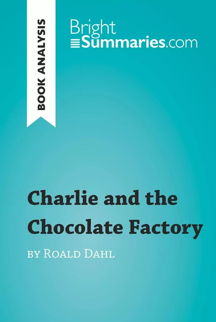 Charlie and the Chocolate Factory by Roald Dahl (Book Analysis) - Bright Summaries - BrightSummaries.com