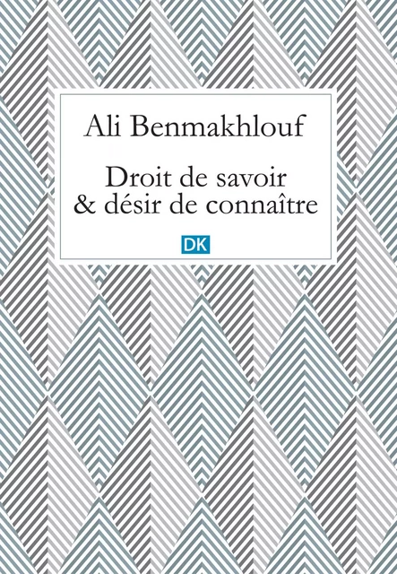 Droit de savoir et désir de connaître (Essais) - Ali Benmakhlouf - DK Editions