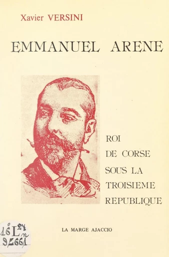 Emmanuel Arène, roi de Corse sous la Troisième République - Xavier Versini - FeniXX réédition numérique