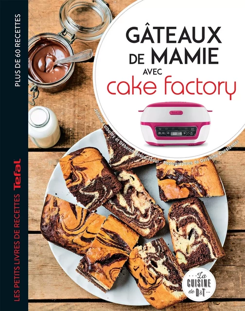 Gâteaux de Mamie avec Cake Factory - Juliette Lalbaltry - Dessain et Tolra