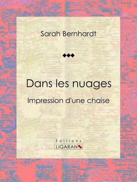 Dans les nuages - Sarah Bernhardt, Editions Ligaran - Ligaran