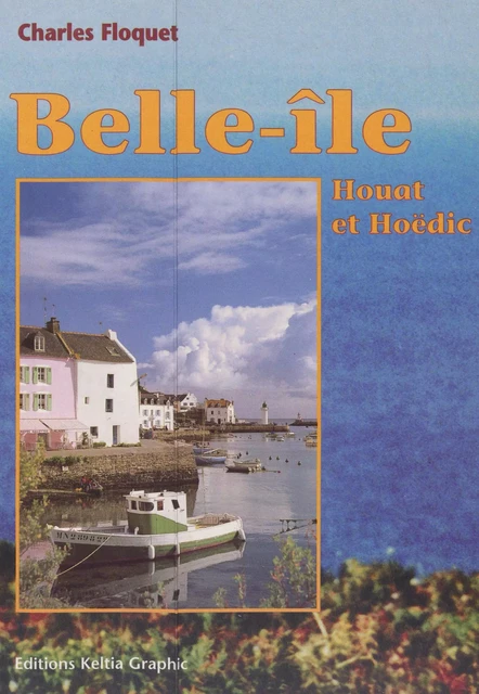 Belle-Île, Houat et Hoedic au cours des siècles - Charles Floquet - FeniXX réédition numérique