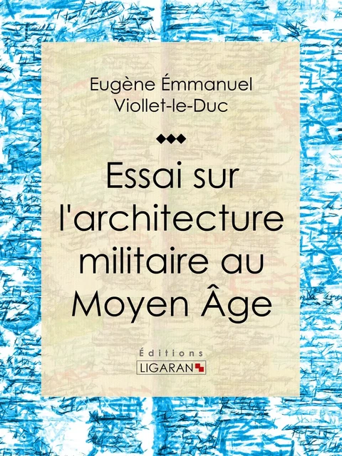 Essai sur l'architecture militaire au Moyen Âge - Eugène Emmanuel Viollet-le-Duc,  Ligaran - Ligaran