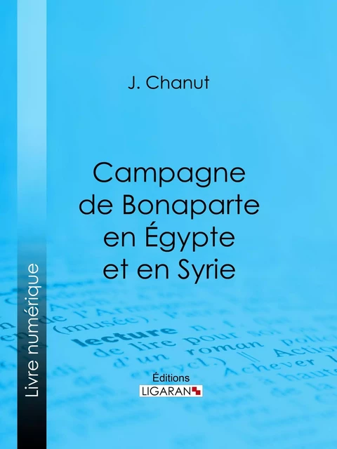 Campagne de Bonaparte en Égypte et en Syrie - J. Chanut,  Ligaran - Ligaran