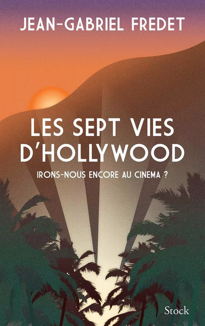 Les sept vies d'Hollywood - Jean-Gabriel Fredet - Stock