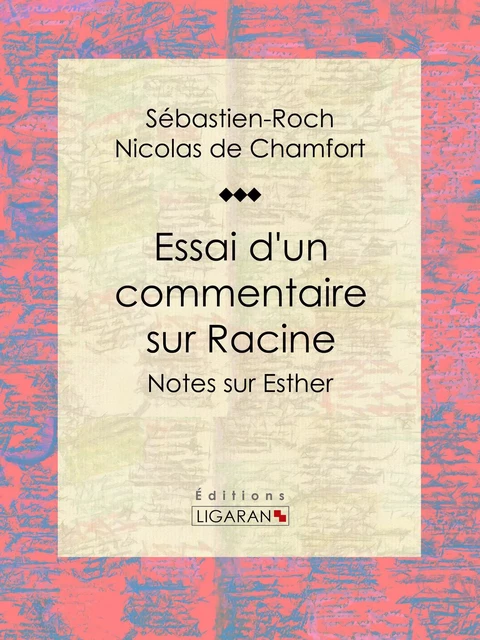 Essai d'un commentaire sur Racine - Sébastien-Roch Nicolas de Chamfort,  Ligaran - Ligaran